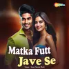 About Matka Futt Jave Se Song